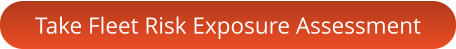 Take Fleet Risk Exposure Assessment